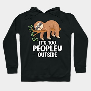 Funny Introvert people It's Too Peopley Outside cute sloth Hoodie